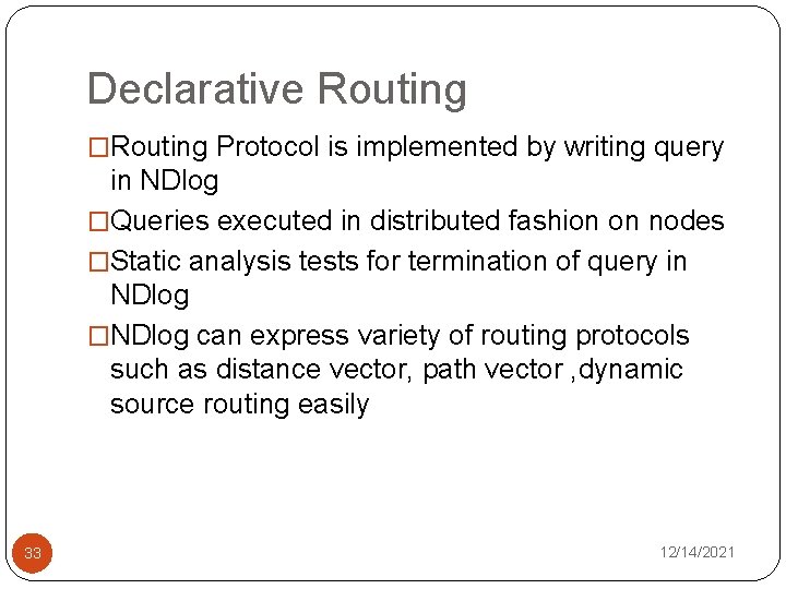 Declarative Routing �Routing Protocol is implemented by writing query in NDlog �Queries executed in