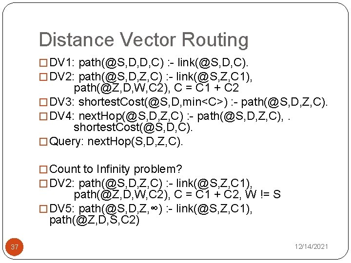 Distance Vector Routing � DV 1: path(@S, D, D, C) : - link(@S, D,