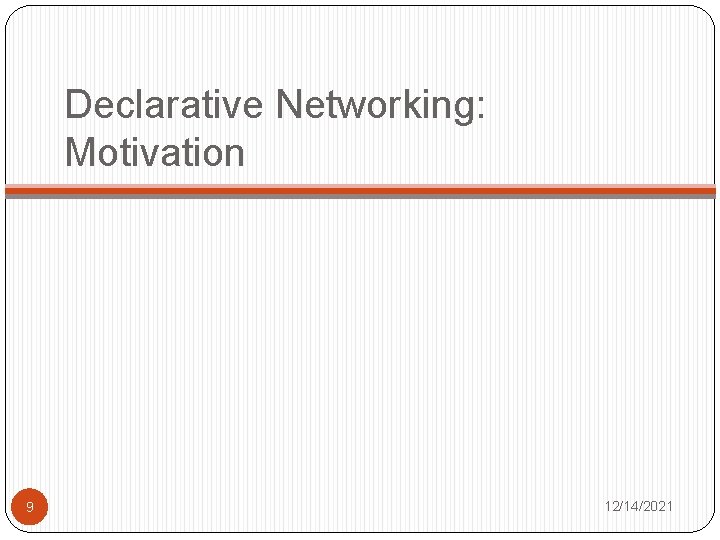 Declarative Networking: Motivation 9 12/14/2021 