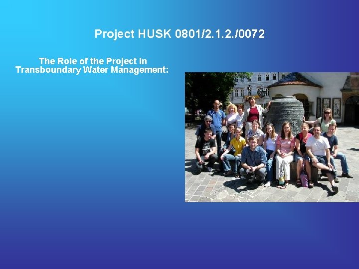 Project HUSK 0801/2. 1. 2. /0072 The Role of the Project in Transboundary Water