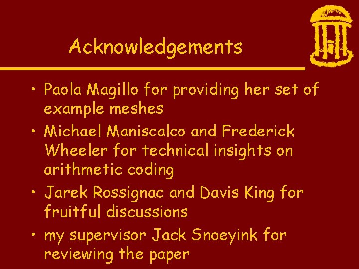 Acknowledgements • Paola Magillo for providing her set of example meshes • Michael Maniscalco