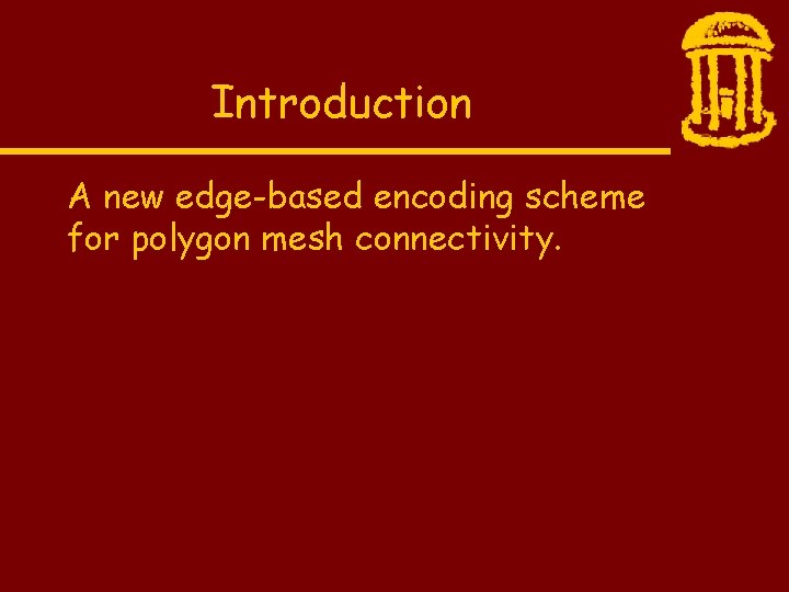 Introduction A new edge-based encoding scheme for polygon mesh connectivity. 