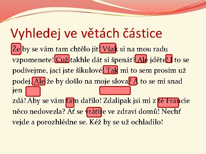 Vyhledej ve větách částice Že by se vám tam chtělo jít! Však si na