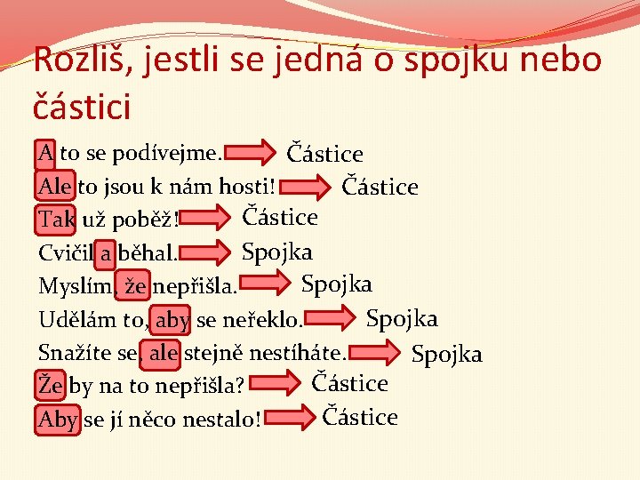 Rozliš, jestli se jedná o spojku nebo částici A to se podívejme. Částice Ale