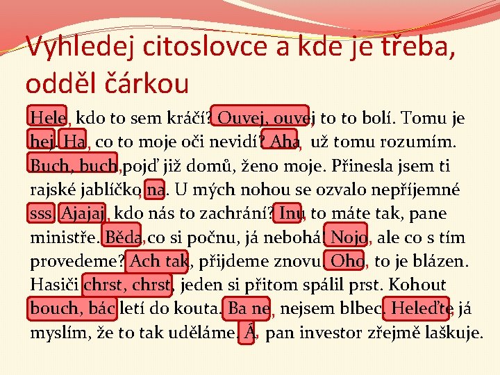 Vyhledej citoslovce a kde je třeba, odděl čárkou Hele , kdo to sem kráčí?