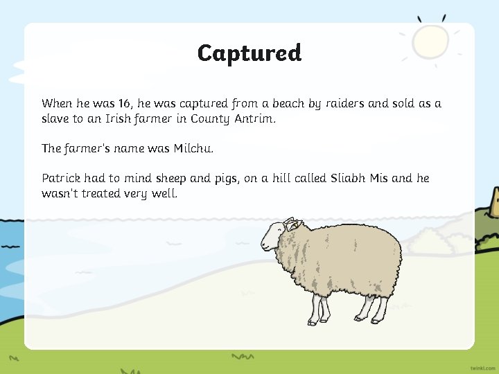 Captured When he was 16, he was captured from a beach by raiders and