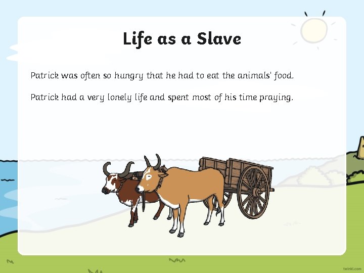 Life as a Slave Patrick was often so hungry that he had to eat
