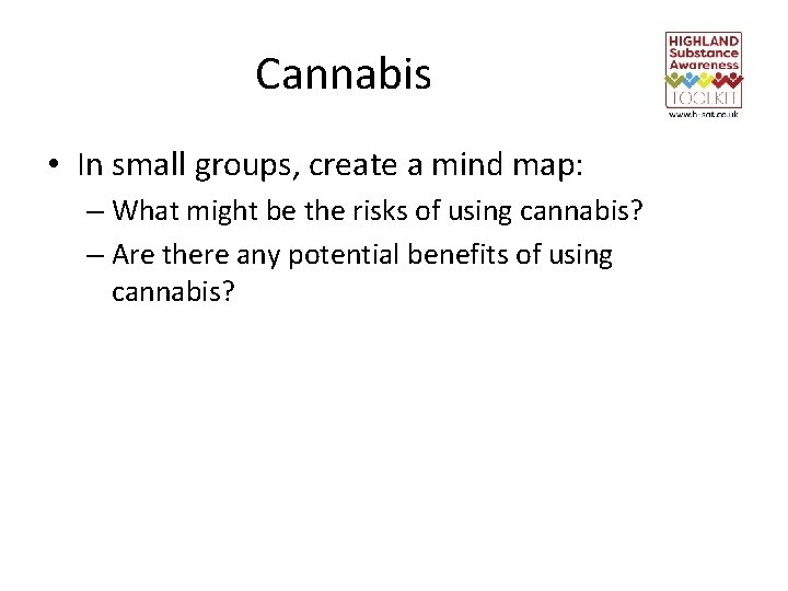 Cannabis • In small groups, create a mind map: – What might be the