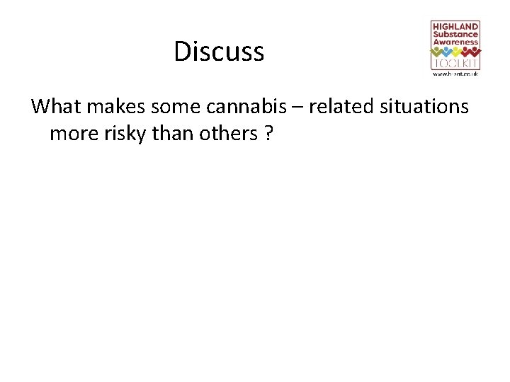 Discuss What makes some cannabis – related situations more risky than others ? 