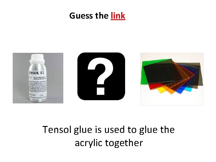 Guess the link Tensol glue is used to glue the acrylic together 