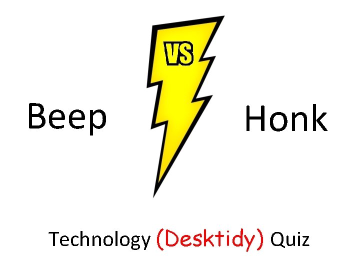 Beep Honk Technology (Desktidy) Quiz 