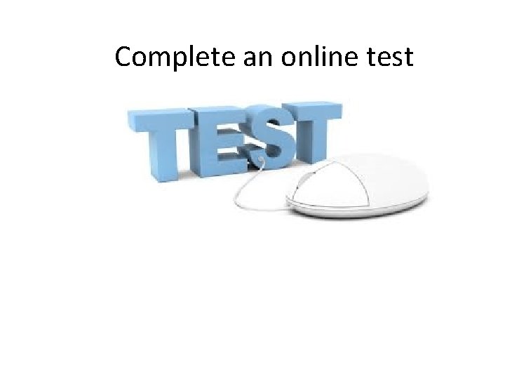 Complete an online test 