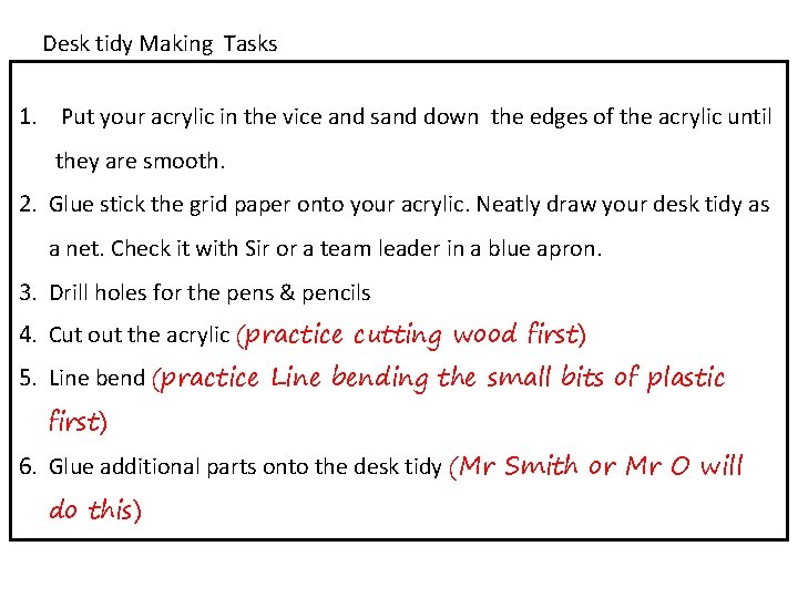 Desk tidy Making Tasks 1. Put your acrylic in the vice and sand down