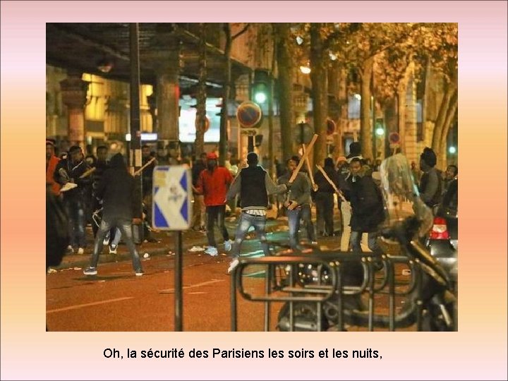 Oh, la sécurité des Parisiens les soirs et les nuits, 