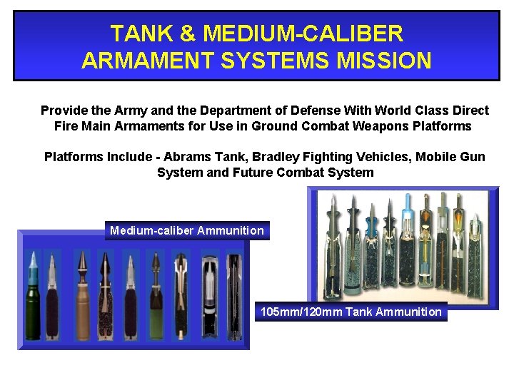 TANK & MEDIUM-CALIBER ARMAMENT SYSTEMS MISSION Provide the Army and the Department of Defense