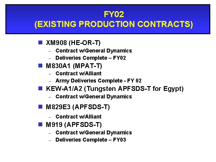 FY 02 (EXISTING PRODUCTION CONTRACTS) n XM 908 (HE-OR-T) Contract w/General Dynamics – Deliveries