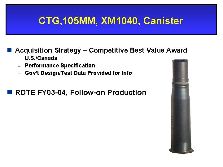 CTG, 105 MM, XM 1040, Canister n Acquisition Strategy – Competitive Best Value Award