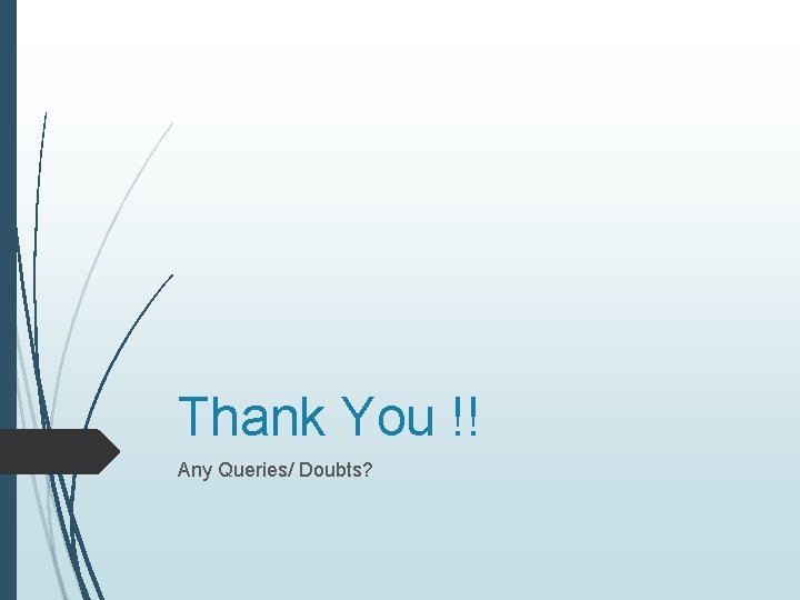 Thank You !! Any Queries/ Doubts? 