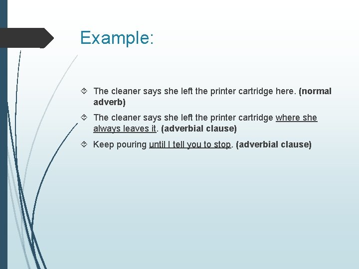 Example: The cleaner says she left the printer cartridge here. (normal adverb) The cleaner