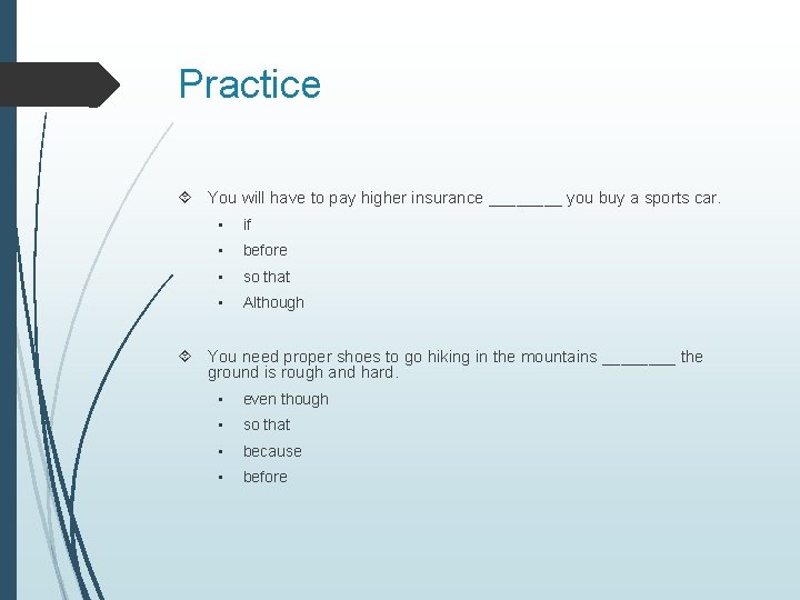 Practice You will have to pay higher insurance ____ you buy a sports car.