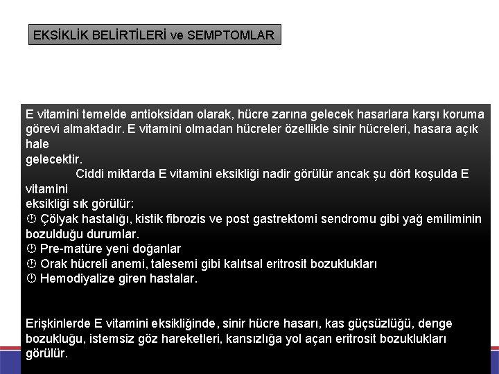 EKSİKLİK BELİRTİLERİ ve SEMPTOMLAR E vitamini temelde antioksidan olarak, hücre zarına gelecek hasarlara karşı