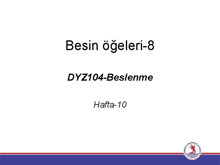 Besin öğeleri-8 DYZ 104 -Beslenme Hafta-10 