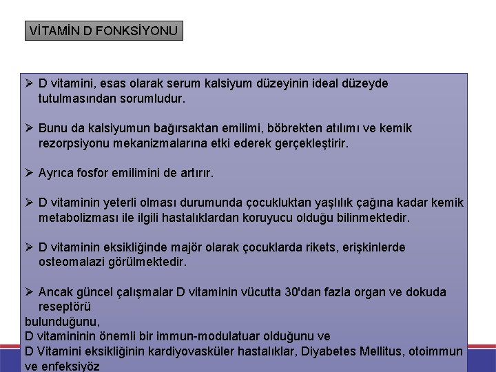 VİTAMİN D FONKSİYONU Ø D vitamini, esas olarak serum kalsiyum düzeyinin ideal düzeyde tutulmasından