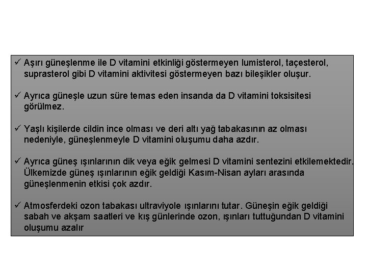 ü Aşırı güneşlenme ile D vitamini etkinliği göstermeyen lumisterol, taçesterol, suprasterol gibi D vitamini