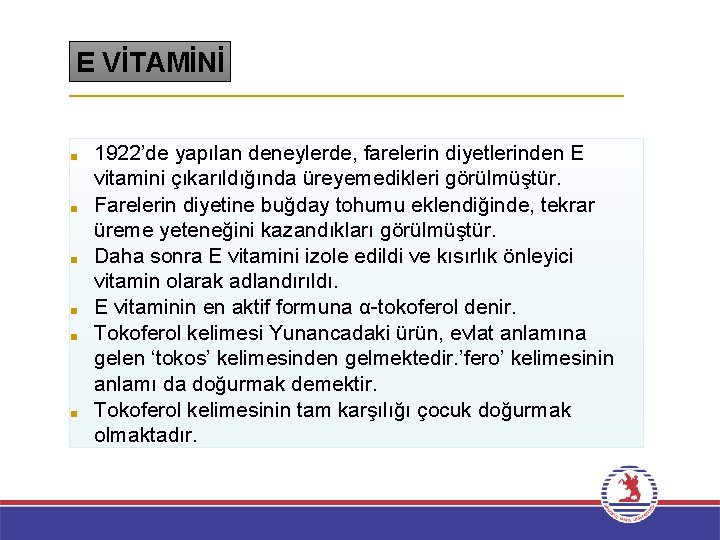 E VİTAMİNİ ■ ■ ■ 1922’de yapılan deneylerde, farelerin diyetlerinden E vitamini çıkarıldığında üreyemedikleri