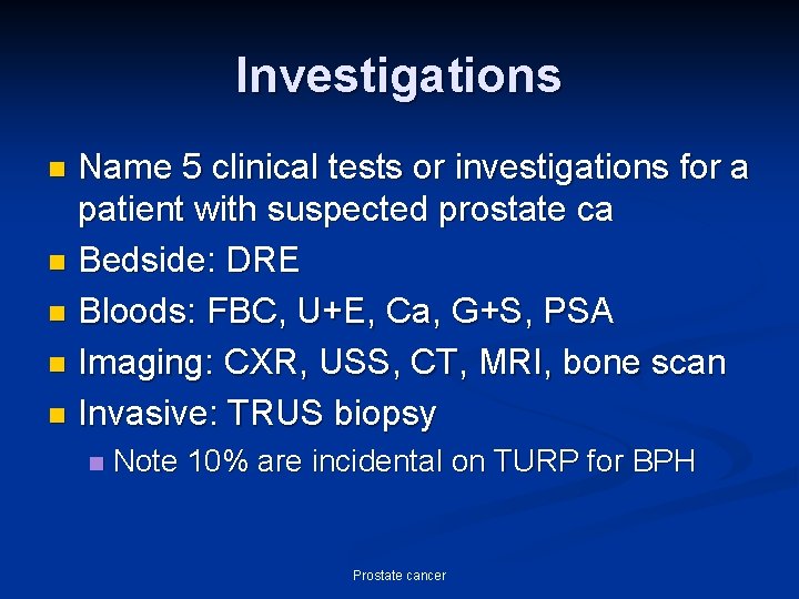 Investigations Name 5 clinical tests or investigations for a patient with suspected prostate ca