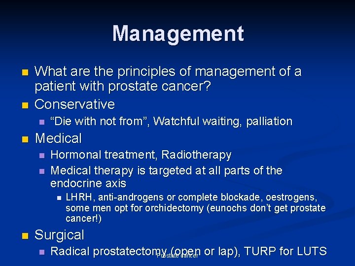 Management n n What are the principles of management of a patient with prostate