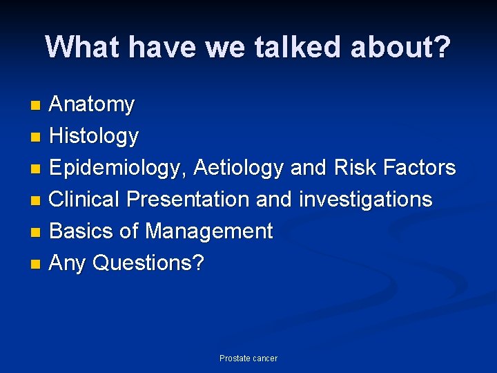 What have we talked about? Anatomy n Histology n Epidemiology, Aetiology and Risk Factors