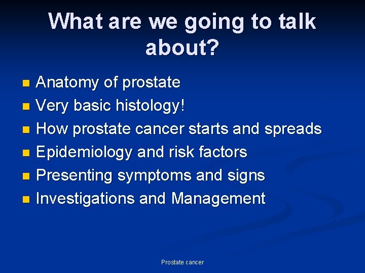 What are we going to talk about? Anatomy of prostate n Very basic histology!
