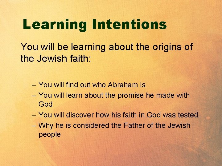 Learning Intentions You will be learning about the origins of the Jewish faith: –