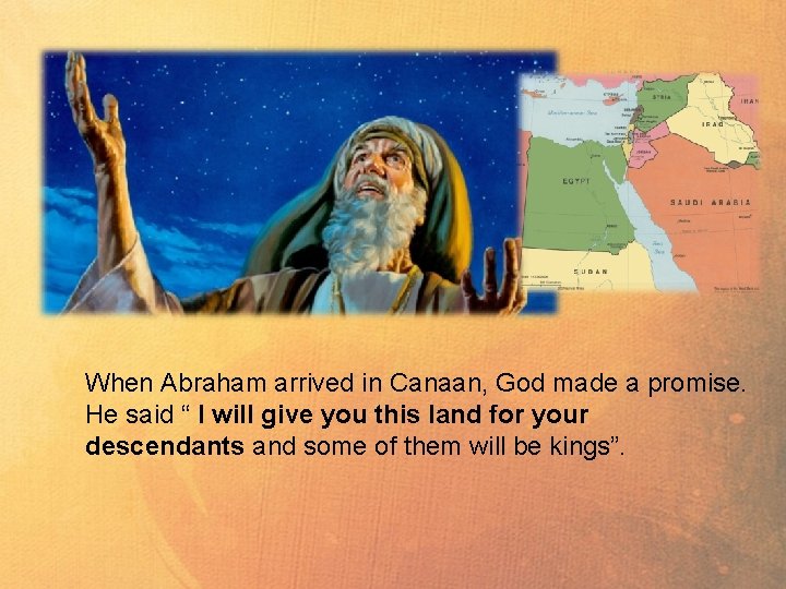 When Abraham arrived in Canaan, God made a promise. He said “ I will