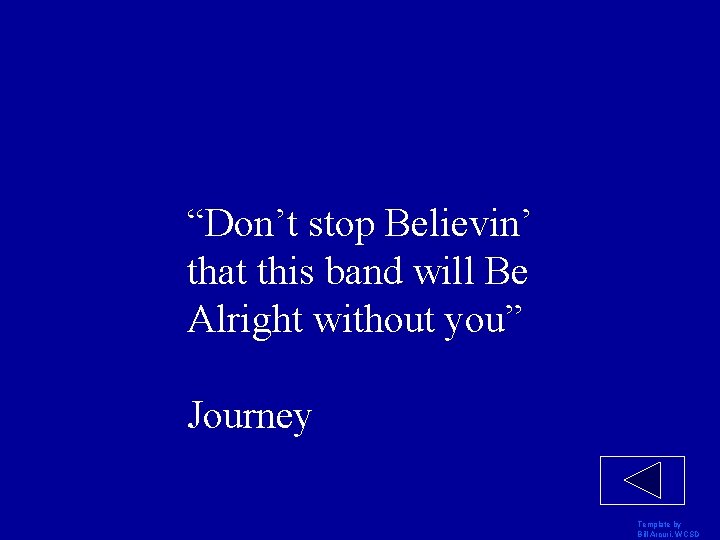 “Don’t stop Believin’ that this band will Be Alright without you” Journey Template by