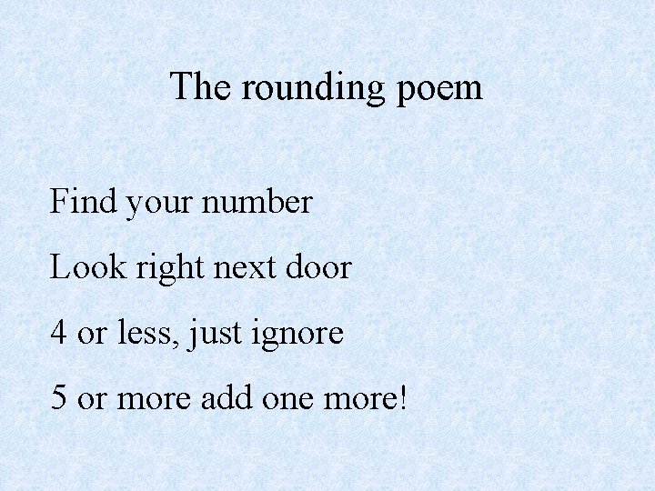 The rounding poem Find your number Look right next door 4 or less, just