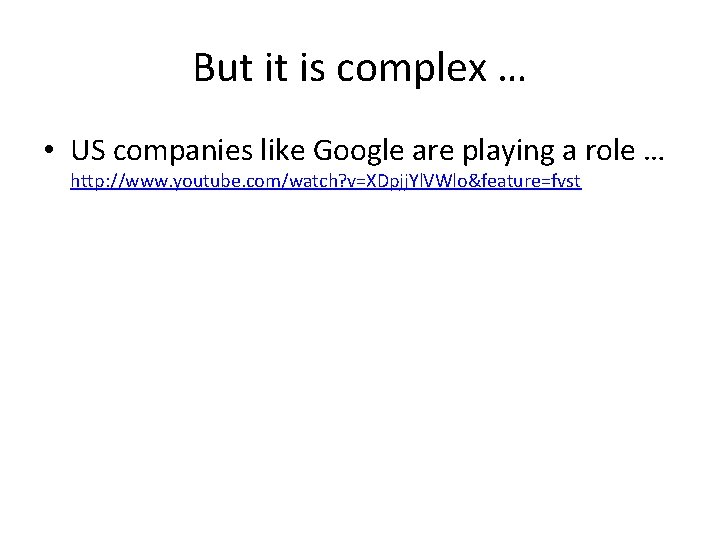 But it is complex … • US companies like Google are playing a role