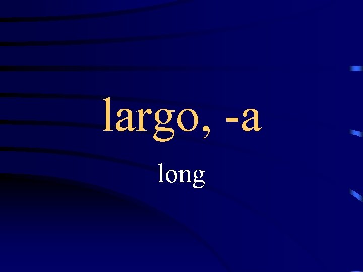 largo, -a long 