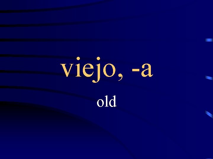 viejo, -a old 