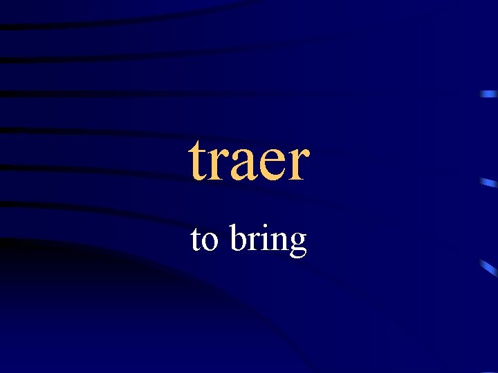 traer to bring 
