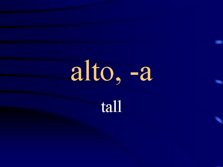 alto, -a tall 