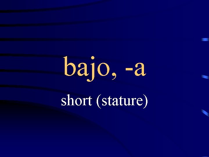 bajo, -a short (stature) 