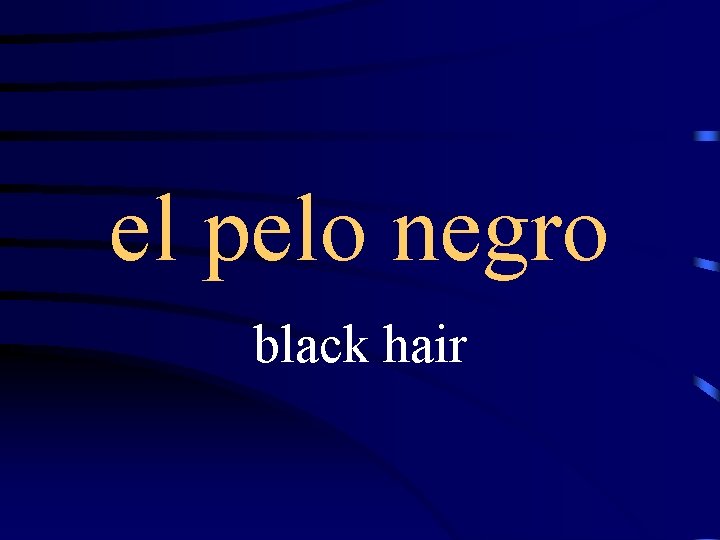 el pelo negro black hair 