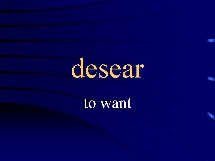 desear to want 