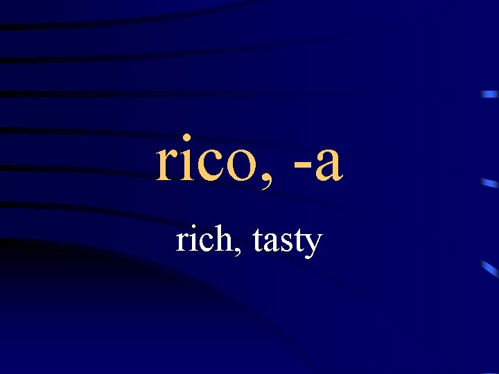 rico, -a rich, tasty 