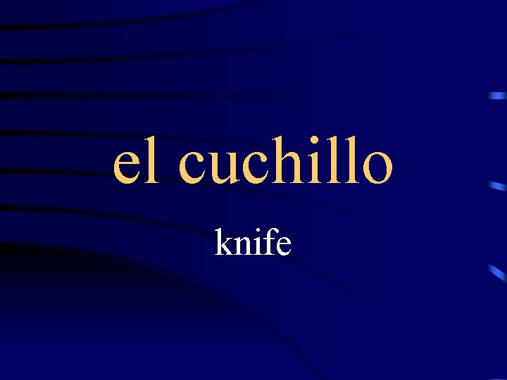 el cuchillo knife 