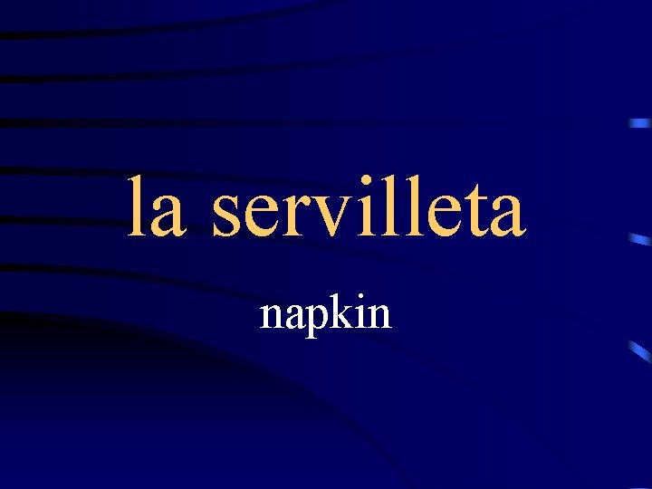 la servilleta napkin 