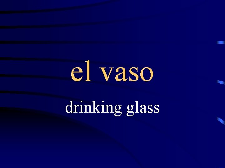 el vaso drinking glass 