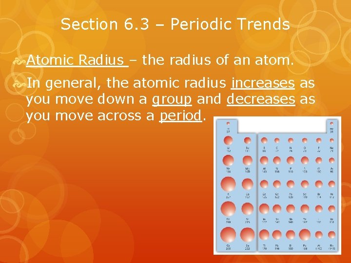 Section 6. 3 – Periodic Trends Atomic Radius – the radius of an atom.